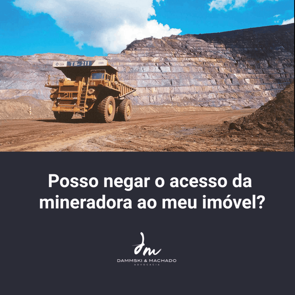 Posso negar o acesso da mineradora ao meu imóvel?